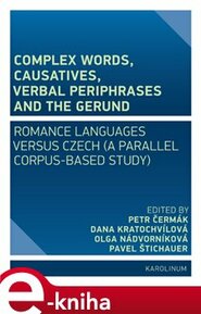 Complex Words, Causatives, Verbal Periphrases and the Gerund - Olga Nádvorníková, Dana Kratochvílová, Pavel Štichauer, Petr Čermák