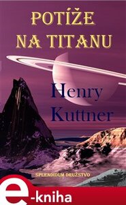 Potíže na Titanu - Henry Kuttner
