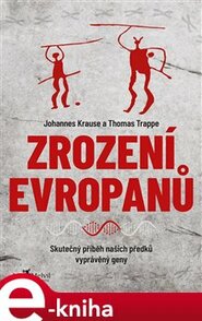 Zrození Evropanů - Johannes Krause, Thomas Trappe