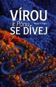 Vírou k Pánu se dívej - George R. Knight