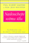 Naslouchejte svému tělu - Robert E. L. Masters, Jean Houston