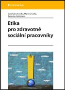 Etika pro zdravotně sociální pracovníky - Jana Kutnohorská, Martina Cichá, Radoslav Goldmann