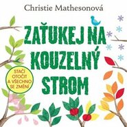 Zaťukej na kouzelný strom - Stačí otočit a všechno se změní - Christie Mathesonová