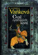 Cval rytířských koní - Ludmila Vaňková