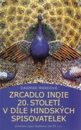 Zrcadlo Indie 20. stoletív díle hindských spisovatelek - Dagmar Marková