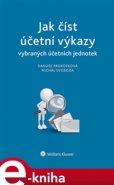 Jak číst účetní výkazy vybraných účetních jednotek - Danuše Prokůpková, Michal Svoboda