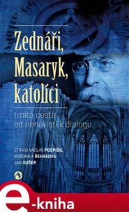 Zednáři, Masaryk, katolíci - Veronika Řeháková, Jan Sušer, Ctirad Václav Pospíšil