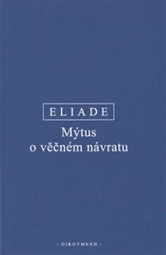 Mýtus o věčném návratu - Mircea Eliade