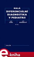 Malá diferenciální diagnostika v pediatrii - Jan Lebl, Jiří Bronský