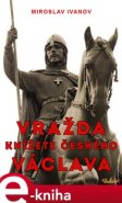 Vražda Václava, knížete českého - Miroslav Ivanov