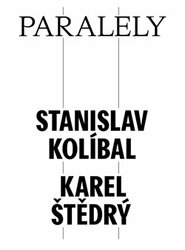 Paralely - Stanislav Kolíbal - Karel Štědrý