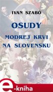 Osudy modrej krvi na Slovensku - Ivan Szabó