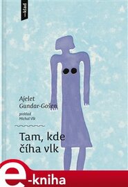 Tam, kde číha vlk - Ajelet Gundar-Gošen