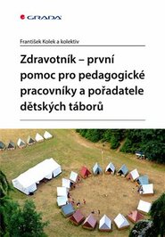 Zdravotník - první pomoc pro pedagogické pracovníky a pořadatele dětských táborů - kolektiv, František Kolek