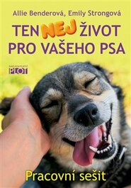 Ten nej život pro vašeho psa - pracovní sešit - Allie Benderová, Emily Strongová