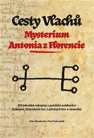 Cesty Vlachů - Mysterium Antonia z Florencie - Pavel Zahradník, Otto Štemberka