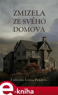 Zmizela ze svého domova - Catherine Louisa Pirkisová