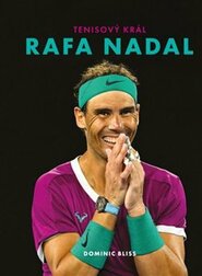 Rafa Nadal - Tenisový král - Dominic Bliss