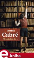 Přiznávám, že… - Jaume Cabré