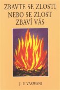 Zbavte se zlosti nebo se zlost zbaví vás - J.P. Vaswani