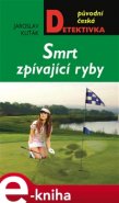 Smrt zpívající ryby - Jaroslav Kuťák