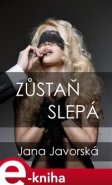 Zůstaň slepá - Jana Javorská