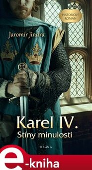 Karel IV. – Stíny minulosti - Jaromír Jindra