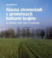 Slavná stromořadí v proměnách kulturní krajiny - Jan Hendrych