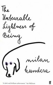 The Unbearable Lightness of Being - Milan Kundera