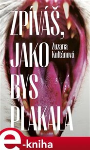 Zpíváš, jako bys plakala - Zuzana Kultánová