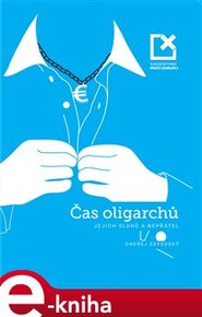 Čas oligarchů, jejich sluhů a nepřátel - 2.vydání - Ondřej Závodský