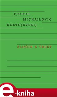 Zločin a trest - Fjodor Michajlovič Dostojevskij