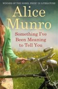 Something I´ve Been Meaning to Tell You - Alice Munro
