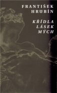 Křídla lásek mých - František Hrubín