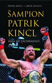 Šampion Patrik Kincl - MMA mi zachránilo život - Libor Kalous, Patrik Kincl