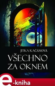 Všechno za oknem - Jitka Kačánová