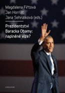 Prezidentství Baracka Obamy: naplněné vize? - Magdalena Fiřtová, Jan Hornát