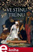 Ve stínu trůnu - Elizabeth Fremantleová