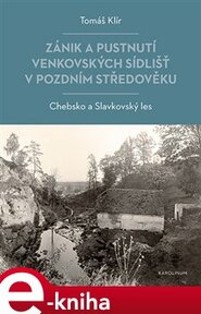 Zánik a pustnutí venkovských sídlišť v pozdním středověku - Tomáš Klír