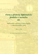Formy a proměny diplomatické produkce v novověku III. Diplomatika a proměny kulturní krajiny v novověku (1500–1945)