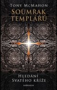Soumrak templářů - Hledání svatého kříže - Tony McMahon